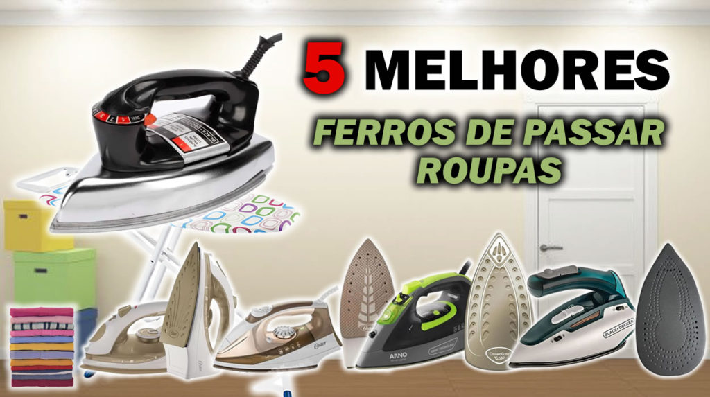 5 Melhores Ferros de Passar Roupas - Cupom Mestre