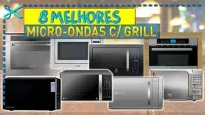 Melhores Micro-ondas com Grill