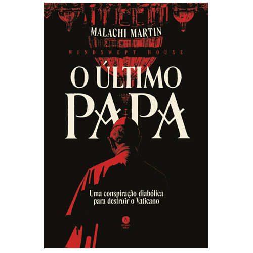 O último Papa Uma conspiração diabólica para destruir o Vaticano